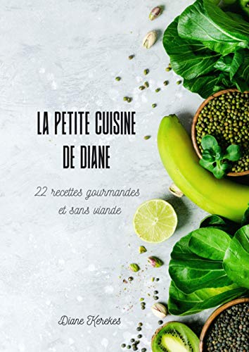 Télécharger La Petite Cuisine de Diane: 22 recettes gourmandes et sans viande livre En ligne