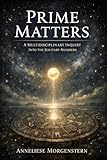 Prime Matters: A Multidisciplinary Inquiry into the Solitary Numbers