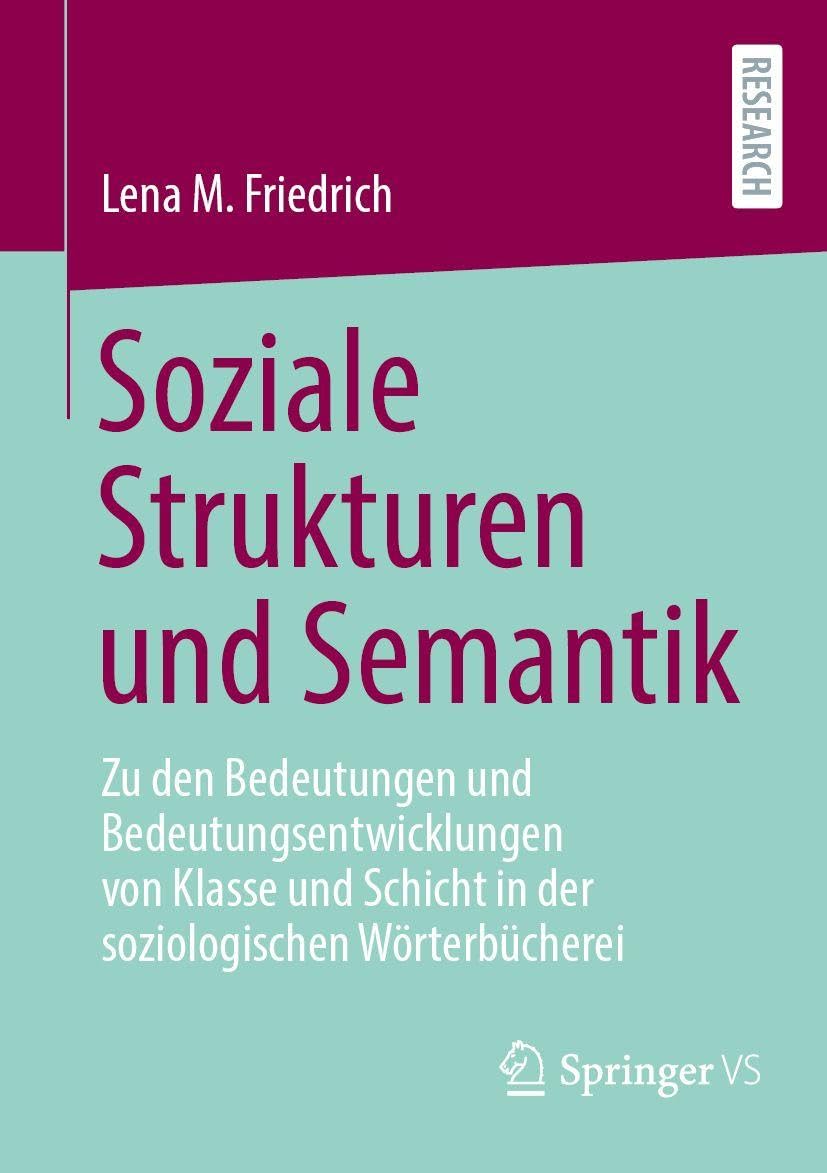 Soziale Strukturen und Semantik: Zu den Bedeutungen und Bedeutungsentwicklungen von Klasse und Schicht in der soziologischen Wörterbücherei