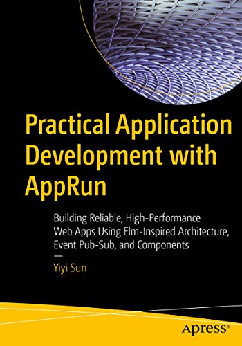 Practical Application Development with AppRun: Building Reliable, High-Performance Web Apps Using Elm-Inspired Architecture, Event Pub-Sub, and Components view 2