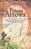 Poison Arrows: The Amazing Story of How Prozac and Anaesthetics Were Developed from Deadly Jungle Poison Darts