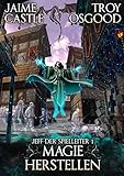 Magie herstellen: Ein epischer LitRPG-Roman (Jeff der Spielleiter 1)