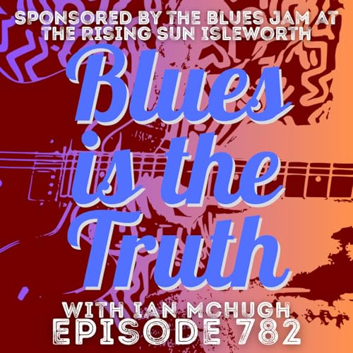 Blues is the Truth 782 Podcast Por  arte de portada