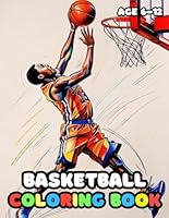 Basketball Coloring Book Age 6-12: 25 Fun and Adorable Basketball Illustrations for boys and girls B0F6BFCG67 Book Cover