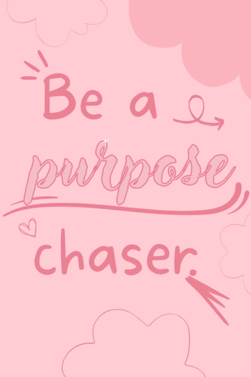 Notebook: Be a purpose chaser Paperback