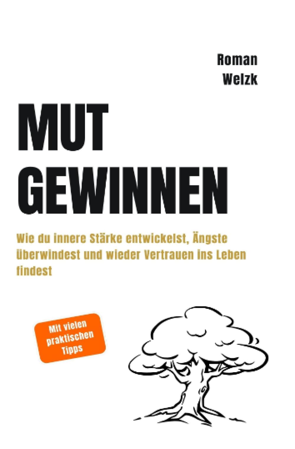 Mut gewinnen | Wie du innere Stärke entwickelst, Ängste überwindest und wieder Vertrauen ins Leben findest