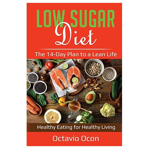 Low Sugar Diet: The 14-Day Plan to a Lean Life. Healthy Eating for Healthy Living