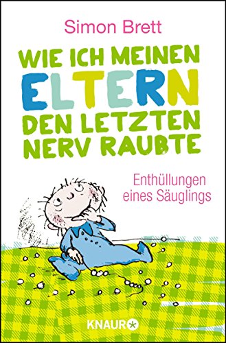 Wie ich meinen Eltern den letzten Nerv raubte: Enthüllungen eines Säuglings