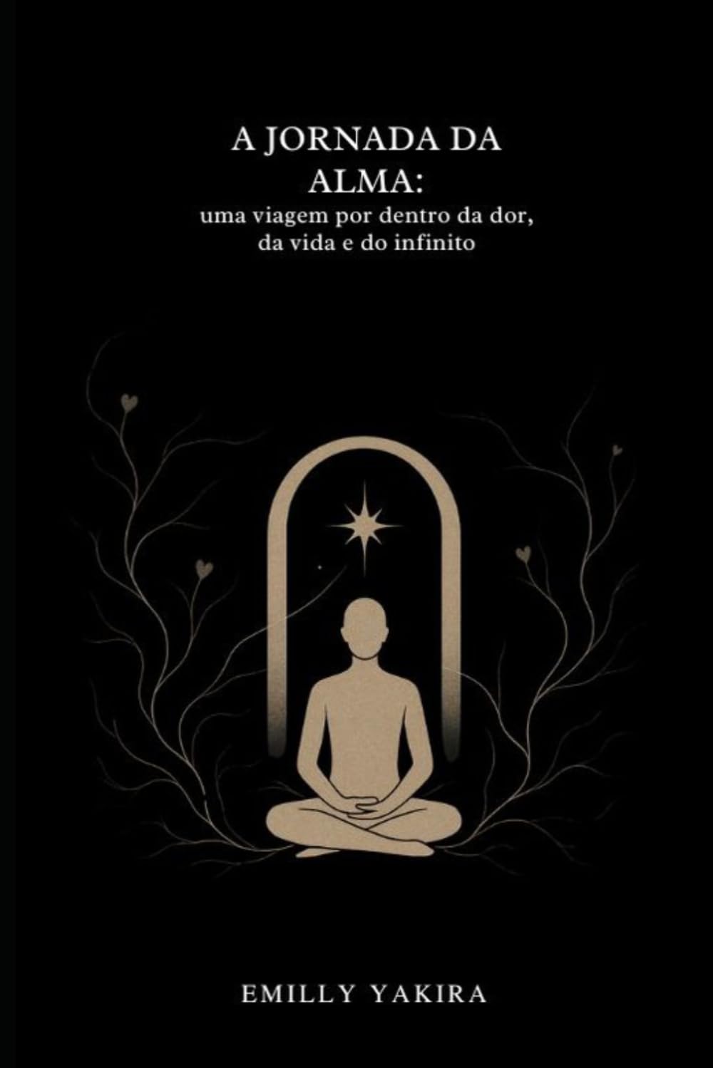 A JORNADA DA ALMA: UMA VIAGEM POR DENTRO DA DOR , DA VIDA E DO INFINITO