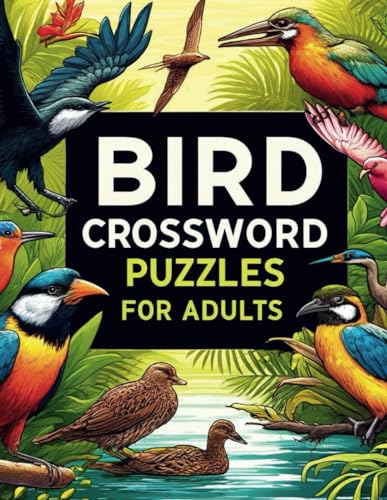 Bird Crossword Puzzles For Adults: Fun & Challenging Puzzle book For Birders and Birdwatchers & Birdlovers