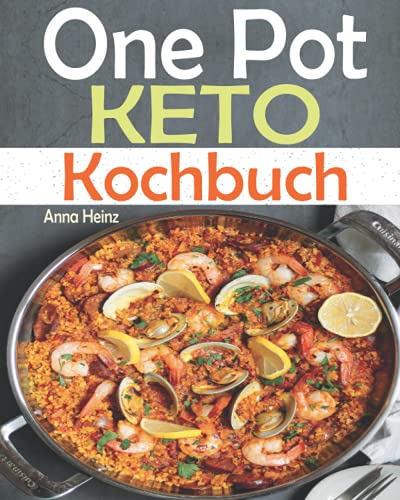 One Pot Keto Kochbuch: Entdecken Sie die Keto-Küche mit einfach und schmackhaften Low-Carb-Rezepten um Ihre Diät erfolgreich durchzuführen, Ketogene Ernährung Rezepte (One Pot Low Carb Kochbuch)
