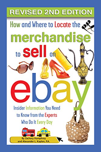 How and Where to Locate the Merchandise to Sell on eBay: Insider Information You Need to Know From the Experts Who Do It Every Day Revised 2nd Edition