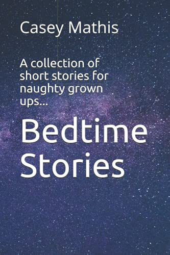 Bedtime Stories: A Collection Of Short Stories For Naughty Grown Ups...