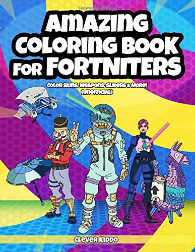 Amazing Coloring Book for Fortniters: Color Skins, Weapons, Gliders & More! (Unofficial)