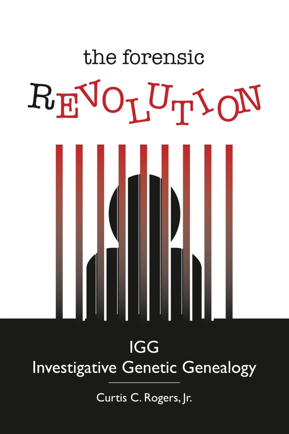 The Forensic Revolution: IGG Investigative Genetic Genealogy