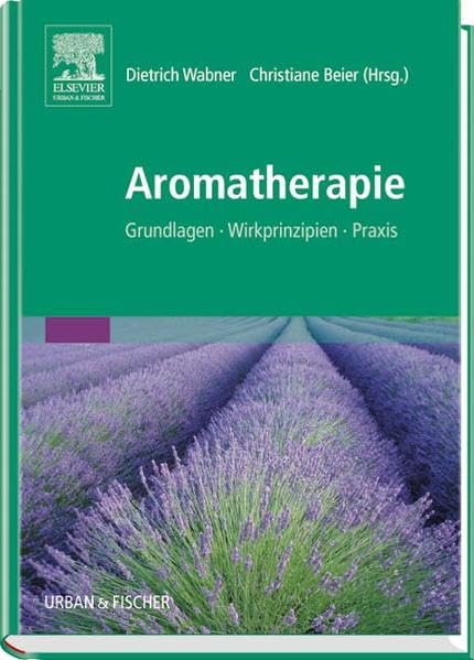 Aromatherapie: Grundlagen, Wirkprinzipien, Praxis