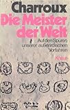 Die Meister der Welt - Auf den Spuren unserer außerirdischen Vorfahren - Robert Charroux Die Meister der Welt - Auf den Spuren unserer außerirdischen Vorfahren - Robert Charroux