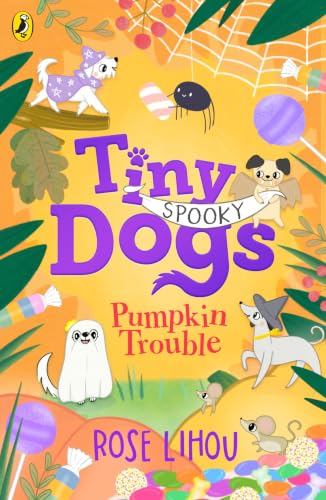 Tiny Dogs: Pumpkin Trouble: The fifth chapter book in the delightfully spooky illustrated series (Tiny Dogs, 5)