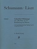 Liebeslied (Widmung) aus "Myrthen" op. 25; Bearbeitung für Klavier: aus "Myrthen" op. 25 (G. Henle Urtext-Ausgabe) - Robert Schumann, Franz Liszt, Hrsg.: Annette Oppermann 