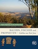  Bauern, Fischer und Propheten: Galiäa zur Zeit Jesu (Aw- Sonderband) (Zaberns Bildbände zur Archäologie)