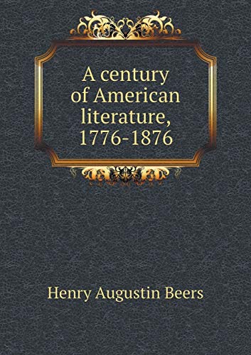 A century of American literature, 1776-1876 5519243824 Book Cover