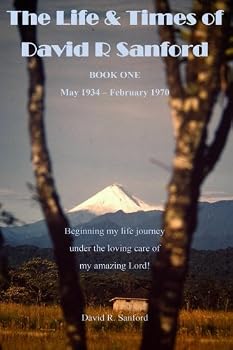 The Life and Times of David R Sanford: Book One