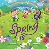 Spring is... An Early Reader Picture Book for Toddlers and Kids: Fun and Educational Rhyming Read Aloud for the Whole Family (Rhyme in Time) 3949736824 Book Cover