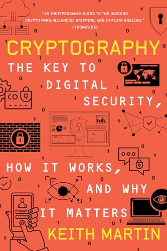 Cryptography: The Key to Digital Security, How It Works, and Why It Matters