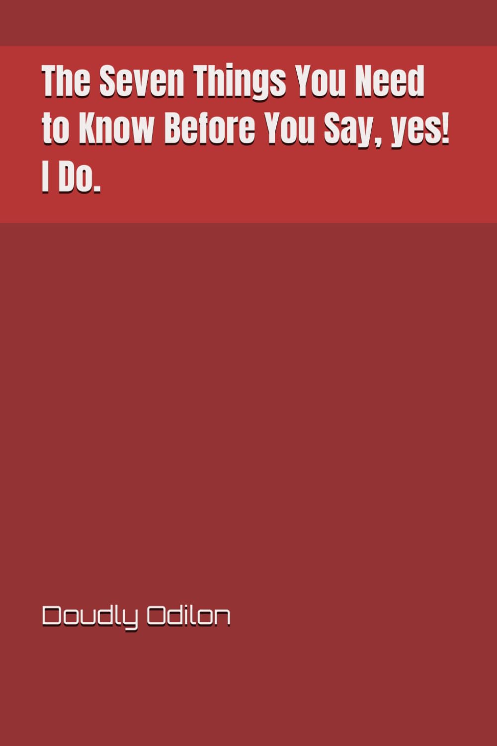 The Seven Things You Need to Know Before You Say, yes! I Do.