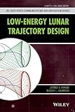Low-Energy Lunar Trajectory Design (JPL Deep-Space Communications and Navigation Series)