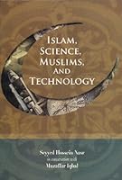 Islam, Science, Muslims, and Technology: Seyyed Hossein Nasr in Conversation with Muzaffar Iqbal 9839154990 Book Cover