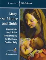 Mary, Our Mother and Guide: Understanding Mary's Role in Salvation History, the Church and Our Lives Today 193258918X Book Cover