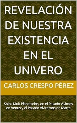 Revelación de Nuestra Existencia en el Univero: Solos Mult Planetarios, en el Pasado Vivimos en Venus y el Pasado Viviremos en Marte