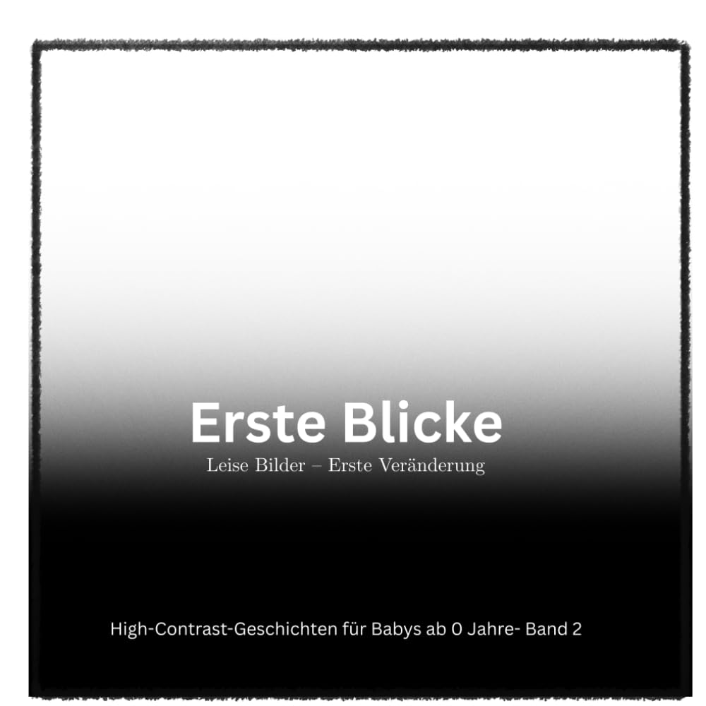Erste Blicke I Leise Bilder – Band 2: Kleine Veränderungen: High Contrast Geschichten für Babys ab 0 I ab Geburt (Erste Blicke I Leise Bilder I High-Contrast-Geschichten für Babys ab 0 Monaten)