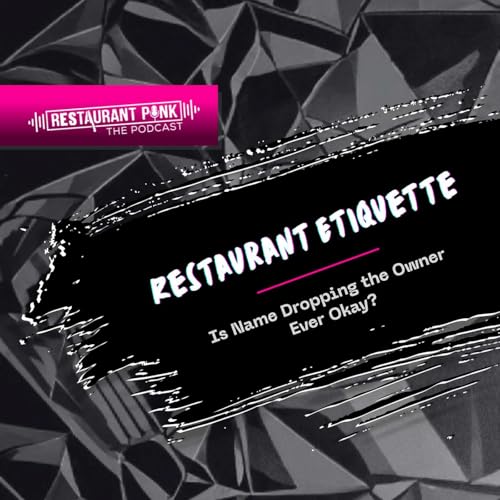 Restaurant Etiquette: Is Name Dropping the Owner Ever Okay?