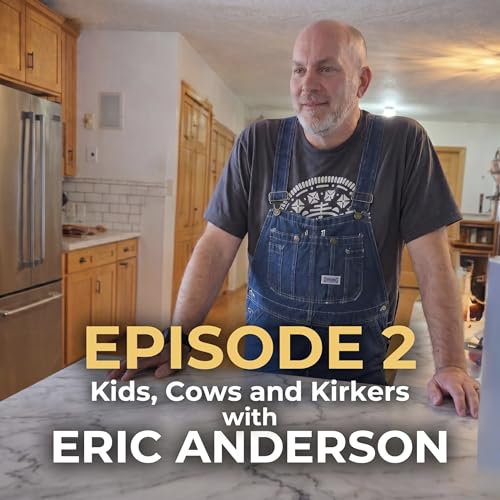 Kids, Cows, and Kirkers: Raising 9 Kids on a Mission with Pastor Eric Anderson