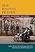 The Bolivia Reader: History, Culture, Politics (The Latin America Readers)