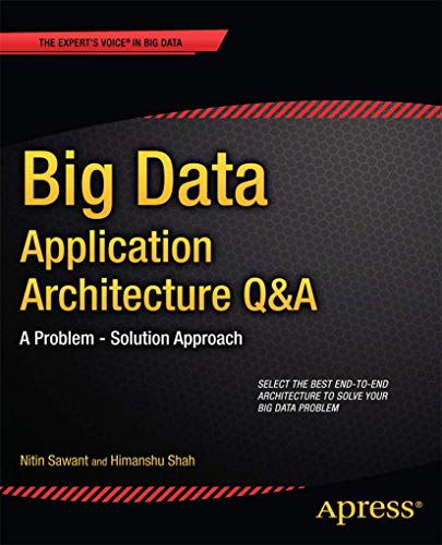 Big Data Application Architecture Q & A: A Problem-Solution Approach (Expert's Voice in Big Data) view 2
