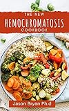 THE NEW HEMOCHROMATOSIS COOKBOOK: A Complete And Easy Recipes To Reducing The Consumption Of Iron...