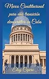 Marco Constitucional para una transición democrática en Cuba (Cuban Cultural Heritage nº 10) (Spanish Edition)