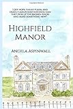 Highfield Manor: Lost hope, failed plans, and deadly misunderstandings. Can they pick up the broken pieces and make something new?