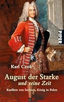 August der Starke und seine Zeit. Kurfürst von Sachsen, König von Polen 3492246362 Book Cover