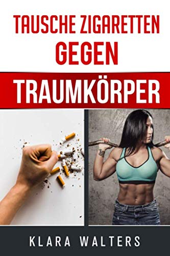 Preisvergleich Produktbild Tausche Zigaretten gegen Traumkörper