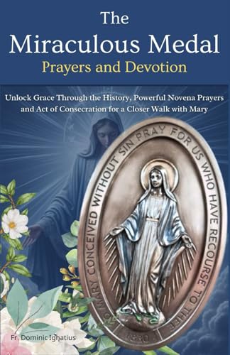 The Miraculous Medal Prayers and Devotion: Unlock Grace Through the