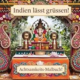  Indien lässt grüssen! Achtsamkeits-Malbuch ab 16 Jahren, Malspaß mit 50 faszinierenden Ausmalbildern, zum Achtsamkeit üben mit indischen Motiven, Paisley-Mustern...