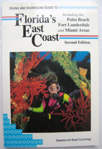 Diving and Snorkeling Guide to Florida's East Coast: Including the Palm Beach Fort Lauderdale and Miami Areas