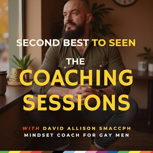 Second Best To Seen | The Coaching Sessions for Gay Men cover art