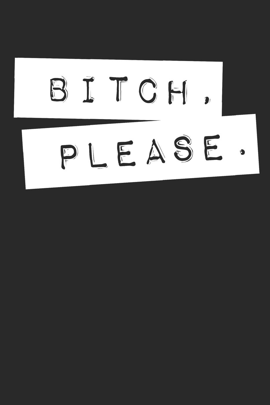 Bitch Please: College Ruled Notebook Journal, 6x9 Inch, 120 Pages