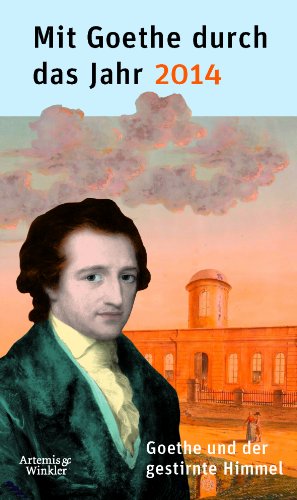 Mit Goethe durch das Jahr 2014: Goethe und der gestirnte Himmel Mit Goethe durch das Jahr 2014: Goethe und der gestirnte Himmel