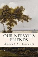 Our Nervous Friends 1508933499 Book Cover